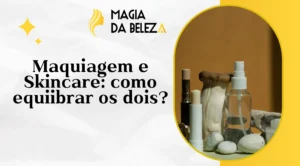 Maquiagem e Skincare