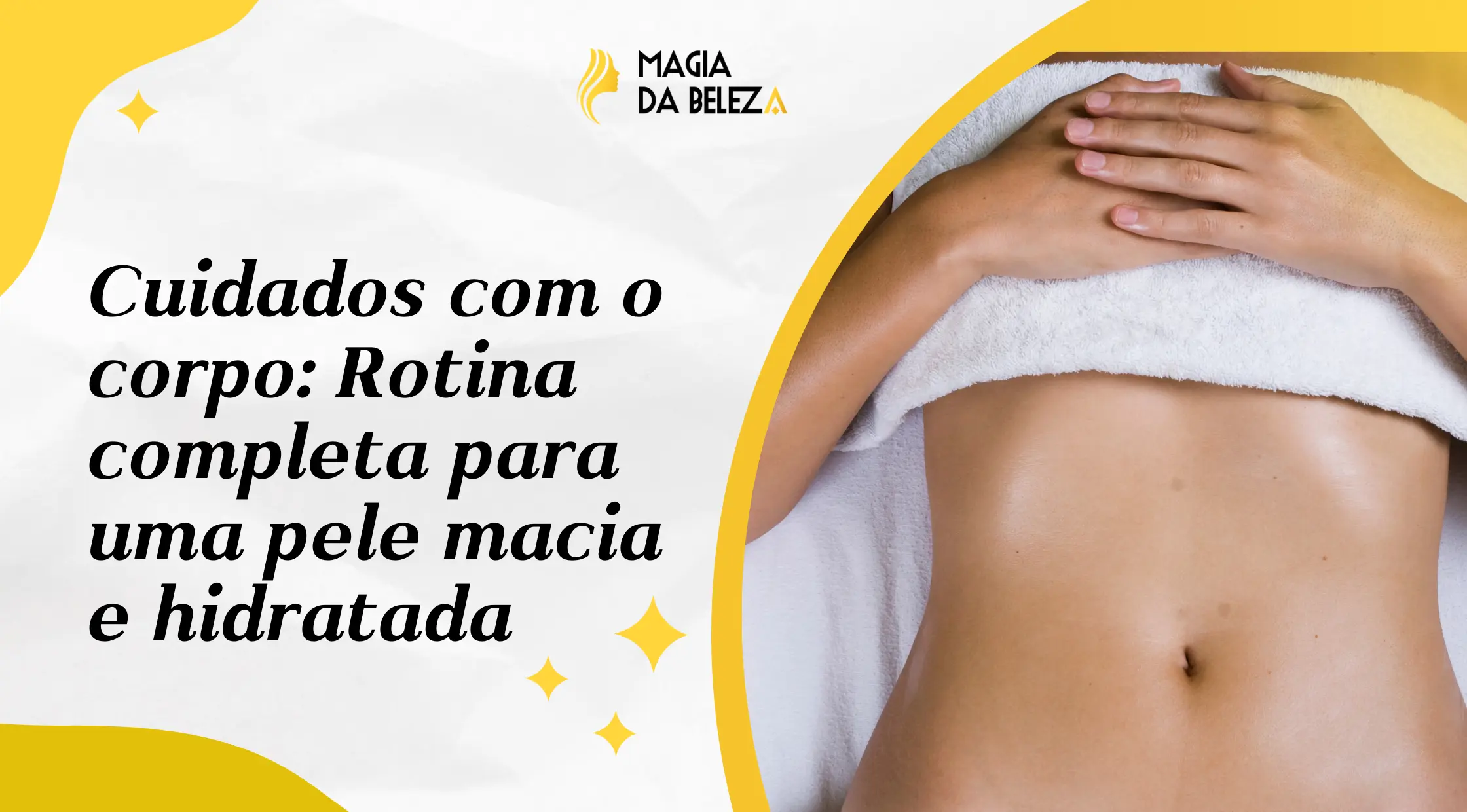 Cuidados com o corpo: Rotina completa para uma pele macia e hidratada
