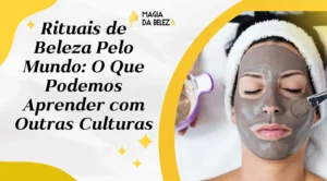 rituais de beleza pelo mundo